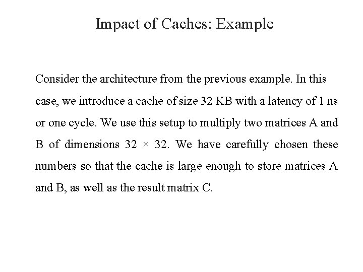 Impact of Caches: Example Consider the architecture from the previous example. In this case,