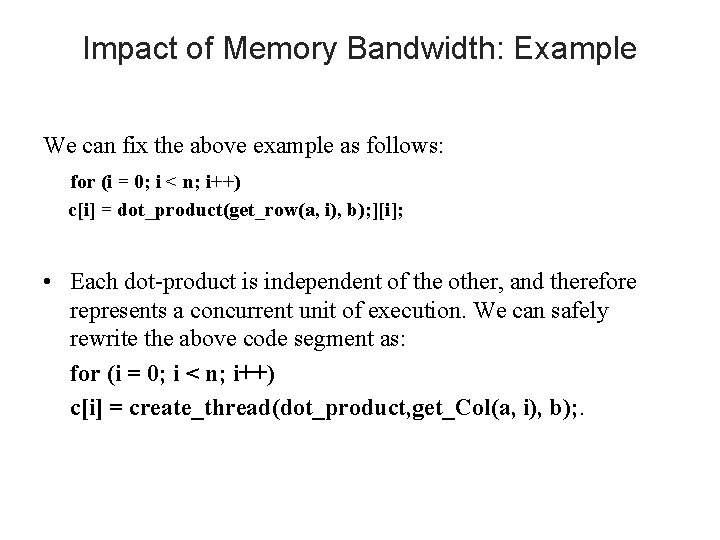 Impact of Memory Bandwidth: Example We can fix the above example as follows: for