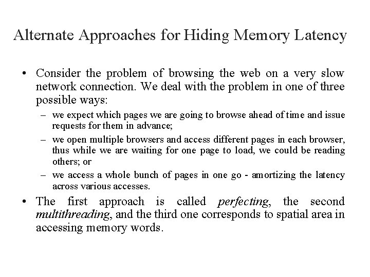 Alternate Approaches for Hiding Memory Latency • Consider the problem of browsing the web