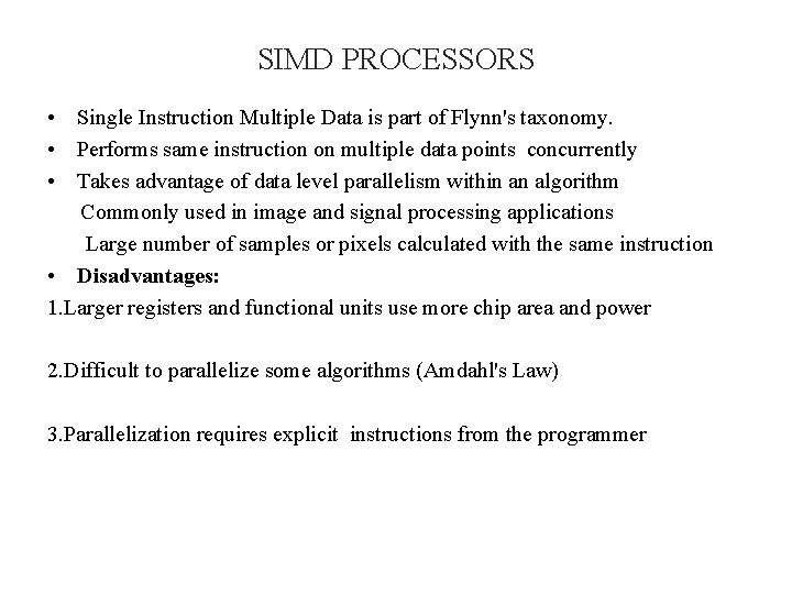 SIMD PROCESSORS • Single Instruction Multiple Data is part of Flynn's taxonomy. • Performs