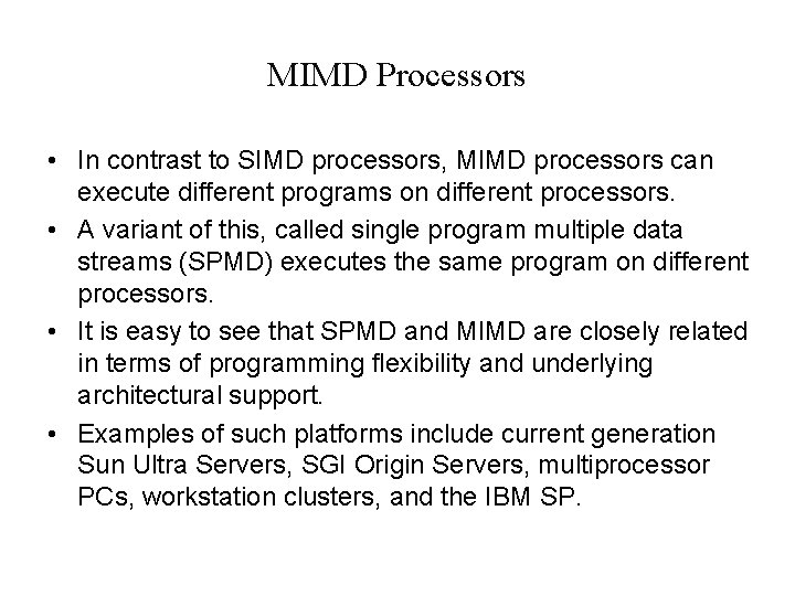 MIMD Processors • In contrast to SIMD processors, MIMD processors can execute different programs