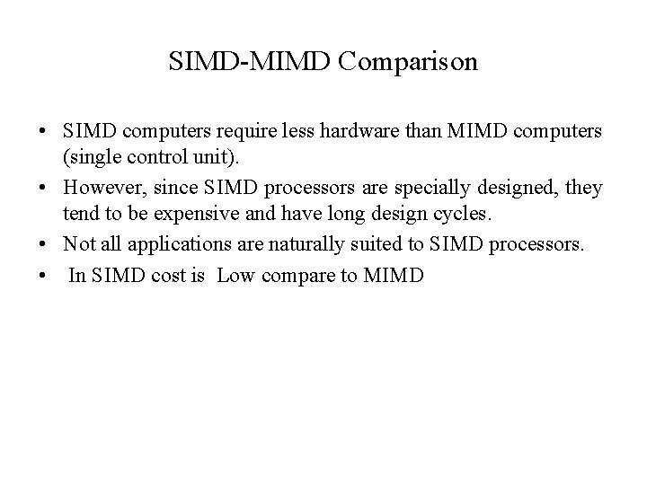 SIMD-MIMD Comparison • SIMD computers require less hardware than MIMD computers (single control unit).