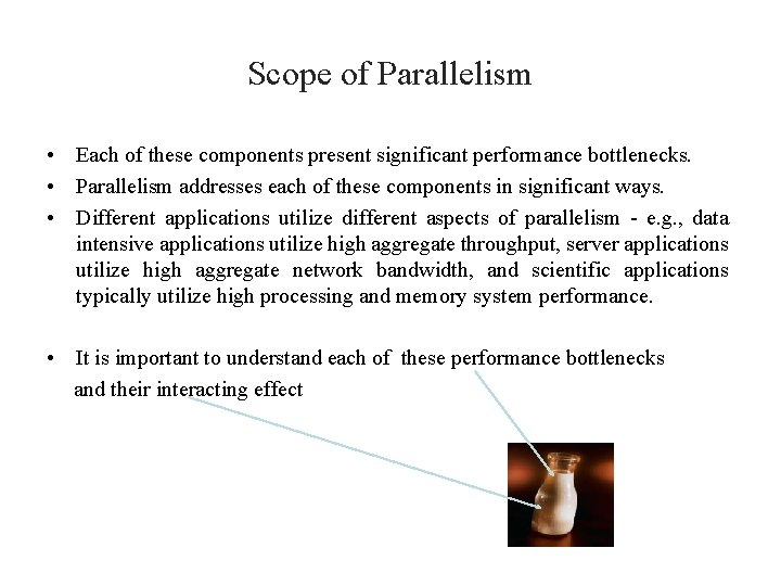 Scope of Parallelism • Each of these components present significant performance bottlenecks. • Parallelism