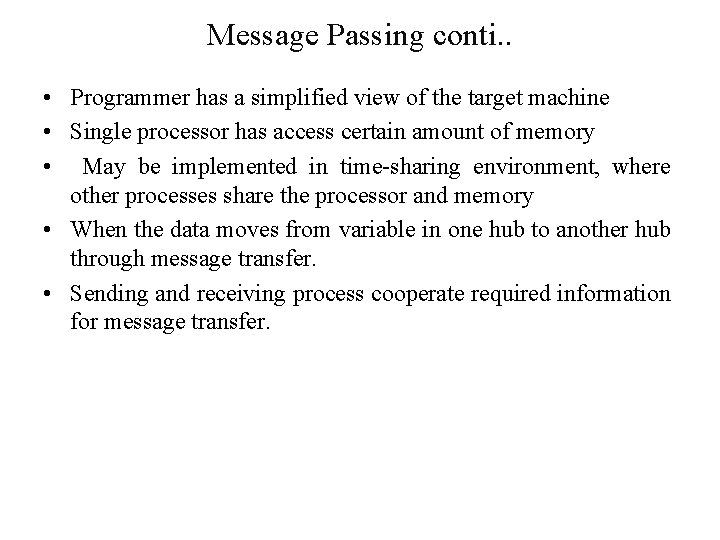 Message Passing conti. . • Programmer has a simplified view of the target machine