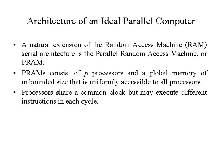 Architecture of an Ideal Parallel Computer • A natural extension of the Random Access