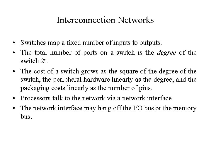 Interconnection Networks • Switches map a fixed number of inputs to outputs. • The