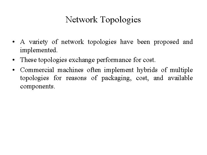 Network Topologies • A variety of network topologies have been proposed and implemented. •