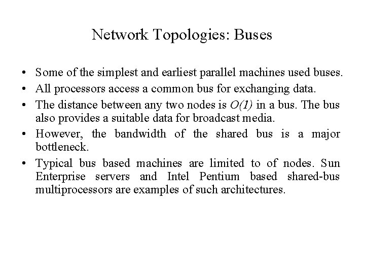 Network Topologies: Buses • Some of the simplest and earliest parallel machines used buses.