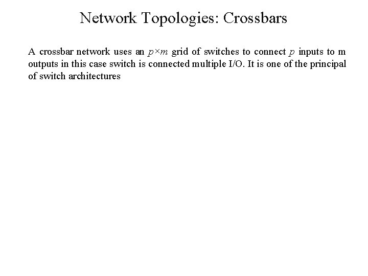 Network Topologies: Crossbars A crossbar network uses an p×m grid of switches to connect