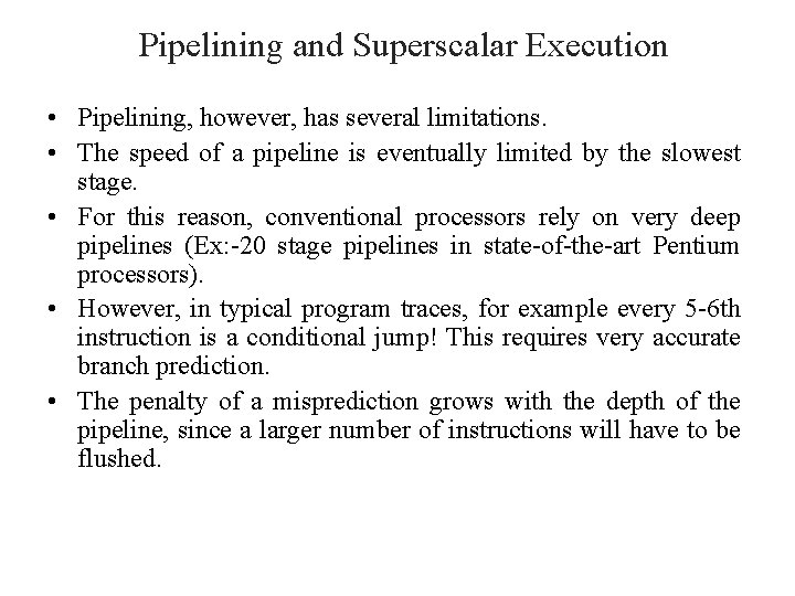 Pipelining and Superscalar Execution • Pipelining, however, has several limitations. • The speed of