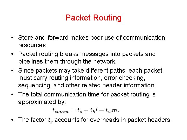 Packet Routing • Store-and-forward makes poor use of communication resources. • Packet routing breaks