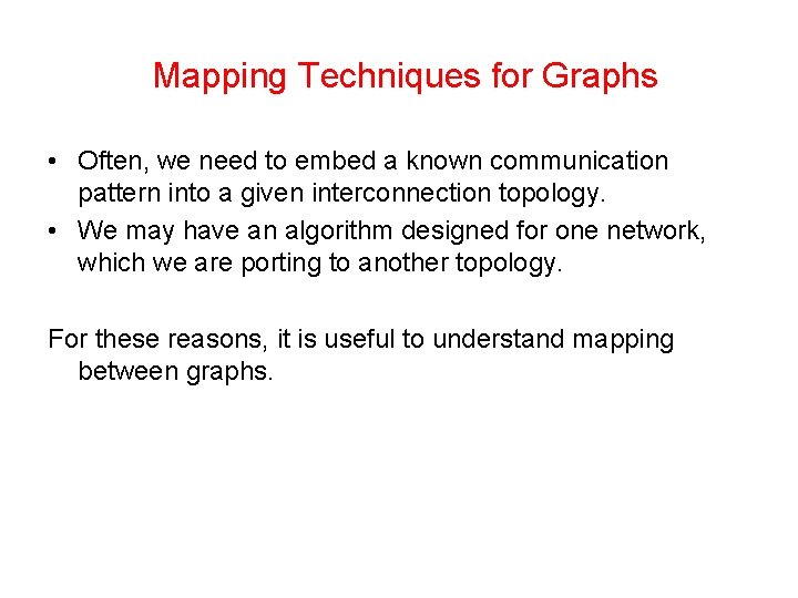 Mapping Techniques for Graphs • Often, we need to embed a known communication pattern
