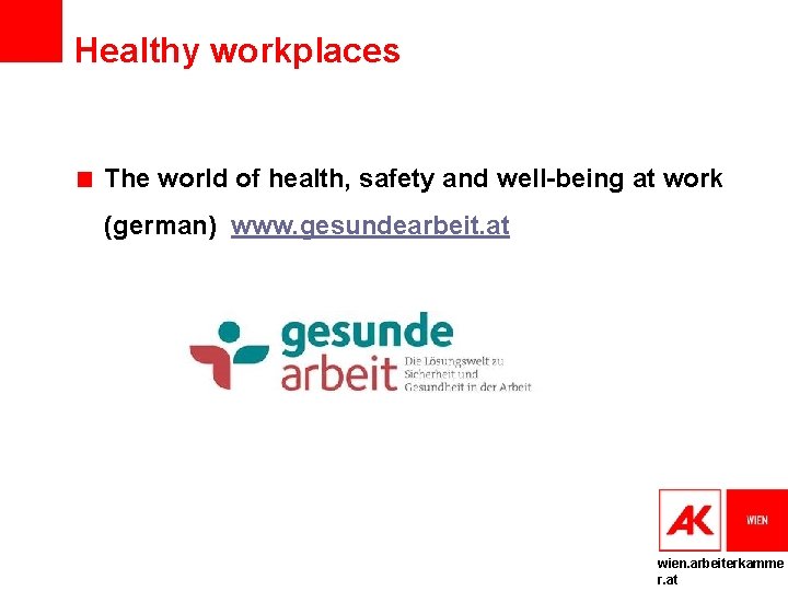 Healthy workplaces The world of health, safety and well-being at work (german) www. gesundearbeit.