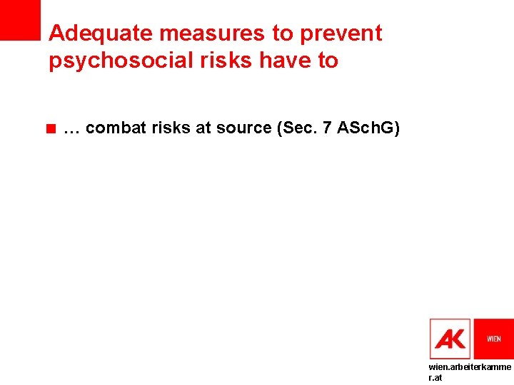Adequate measures to prevent psychosocial risks have to … combat risks at source (Sec.