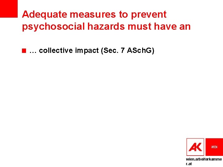Adequate measures to prevent psychosocial hazards must have an … collective impact (Sec. 7