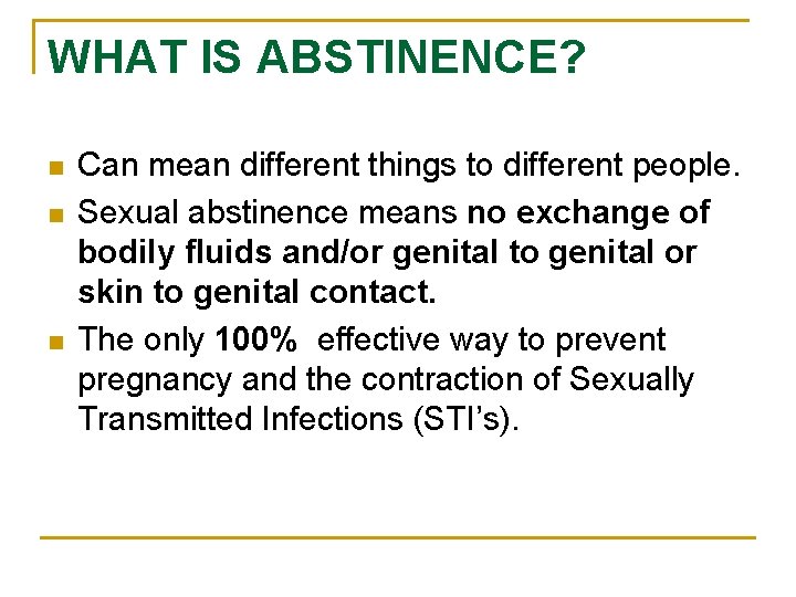 WHAT IS ABSTINENCE? n n n Can mean different things to different people. Sexual