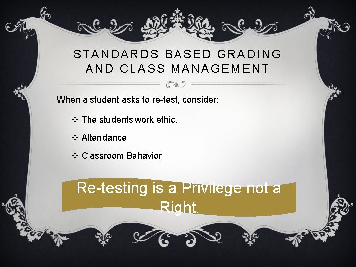 STANDARDS BASED GRADING AND CLASS MANAGEMENT When a student asks to re-test, consider: v