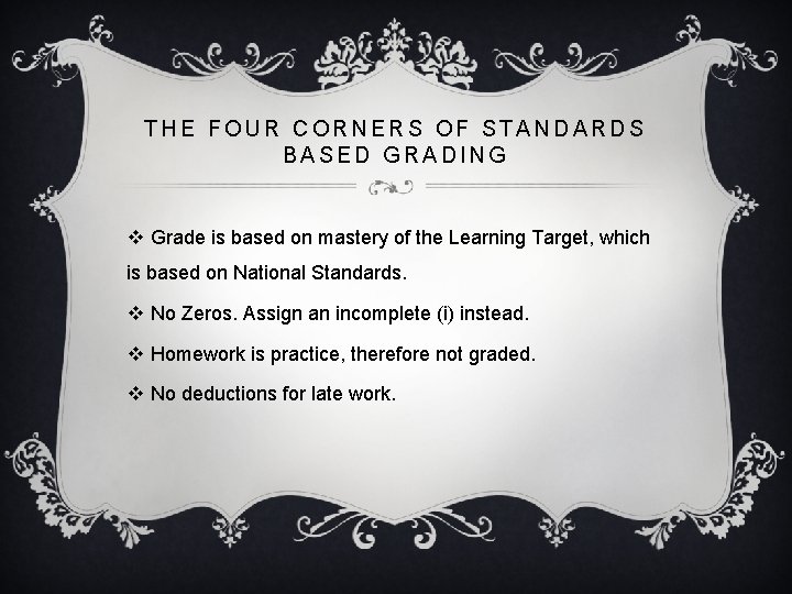 THE FOUR CORNERS OF STANDARDS BASED GRADING v Grade is based on mastery of