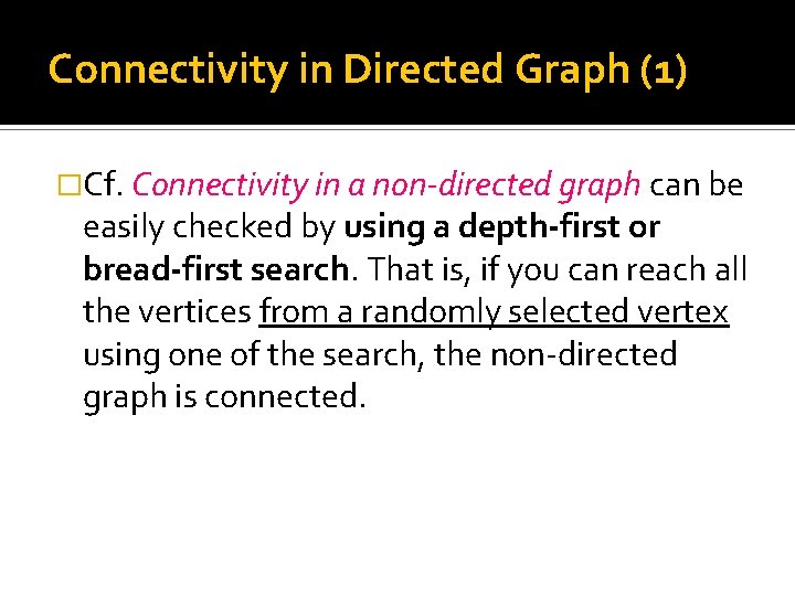 Connectivity in Directed Graph (1) �Cf. Connectivity in a non-directed graph can be easily