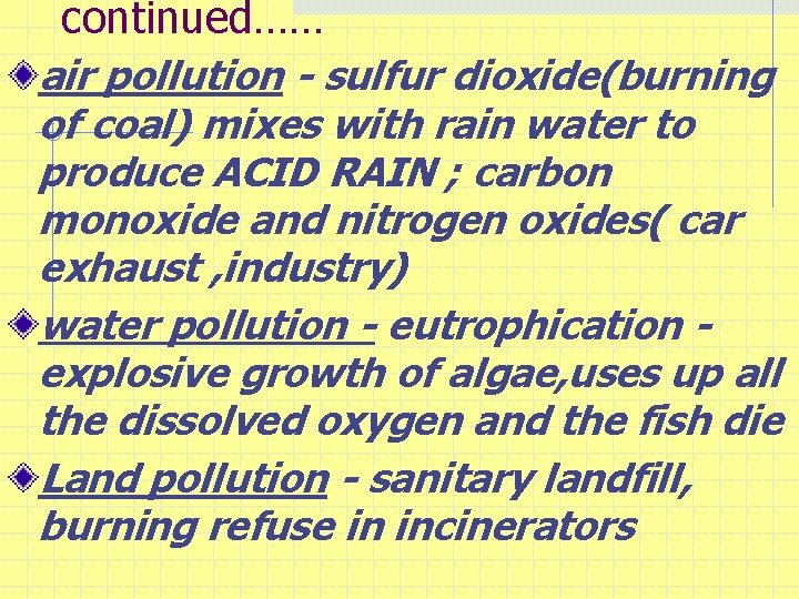 continued…… air pollution - sulfur dioxide(burning of coal) mixes with rain water to produce