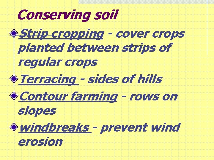 Conserving soil Strip cropping - cover crops planted between strips of regular crops Terracing