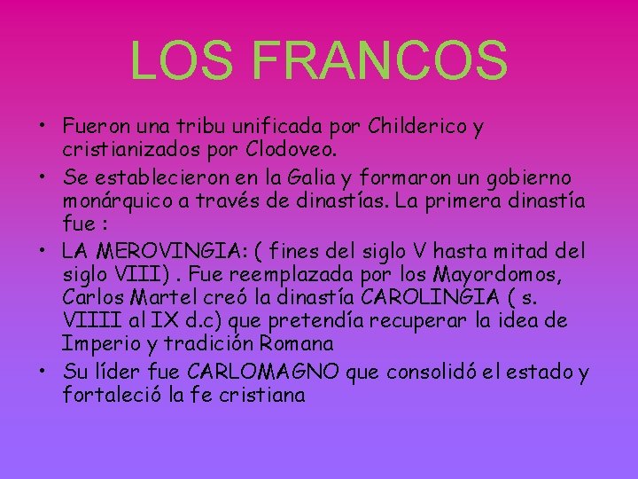 LOS FRANCOS • Fueron una tribu unificada por Childerico y cristianizados por Clodoveo. •