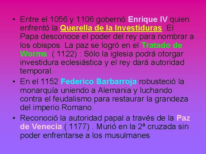  • Entre el 1056 y 1106 gobernó Enrique IV quien enfrentó la Querella