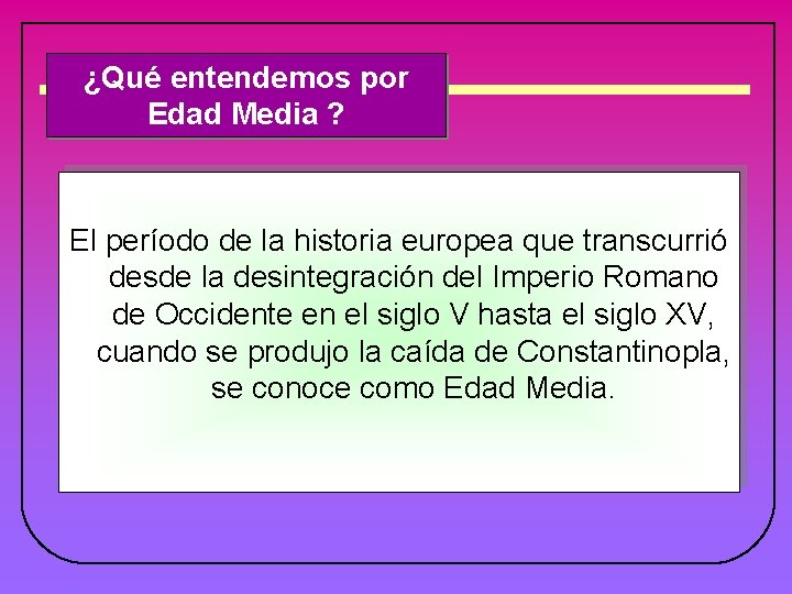 ¿Qué entendemos por Edad Media ? El período de la historia europea que transcurrió