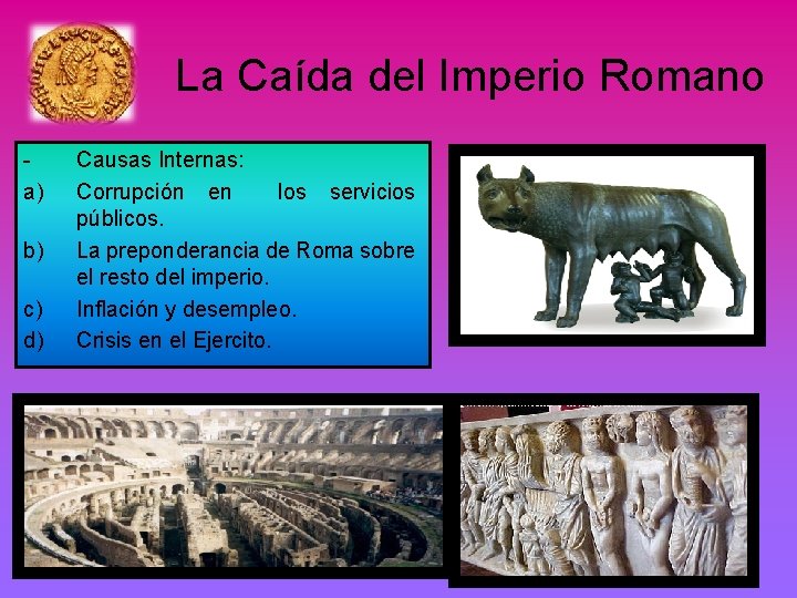 La Caída del Imperio Romano a) b) c) d) Causas Internas: Corrupción en los