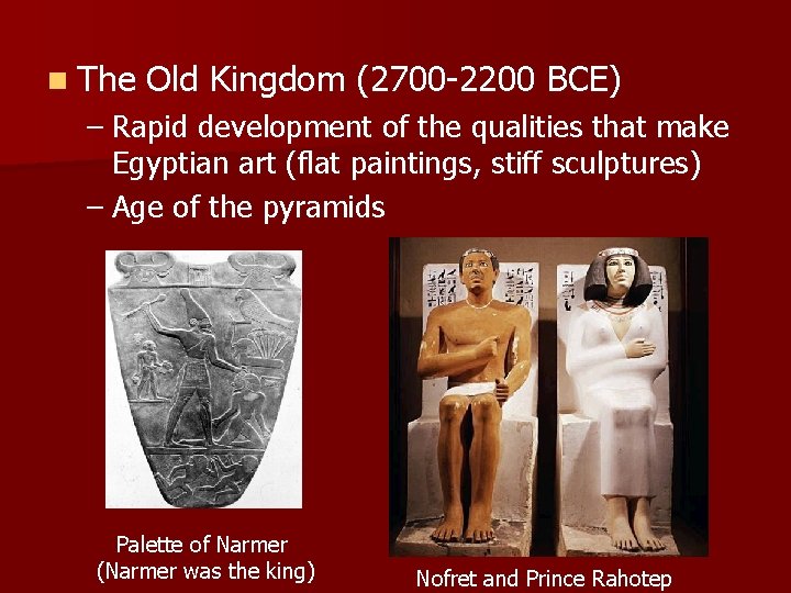 n The Old Kingdom (2700 -2200 BCE) – Rapid development of the qualities that