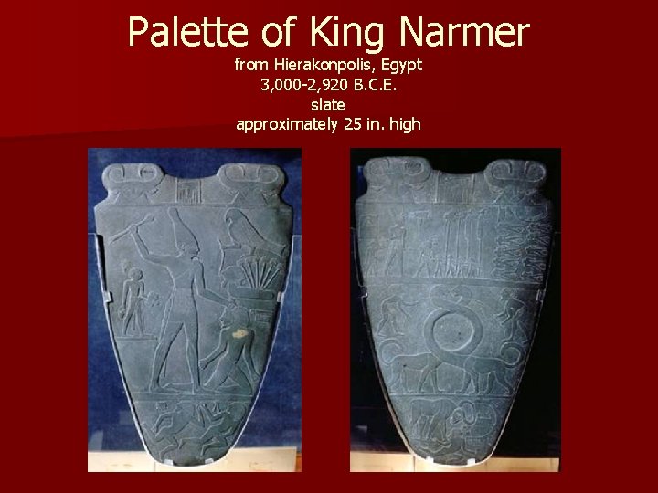 Palette of King Narmer from Hierakonpolis, Egypt 3, 000 -2, 920 B. C. E.