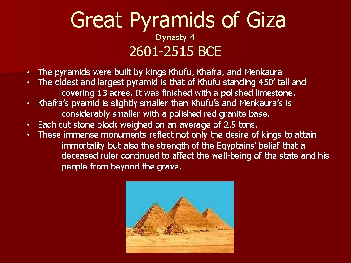 Great Pyramids of Giza Dynasty 4 2601 -2515 BCE • The pyramids were built