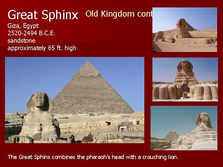 Great Sphinx Old Kingdom cont. Giza, Egypt 2520 -2494 B. C. E. sandstone approximately