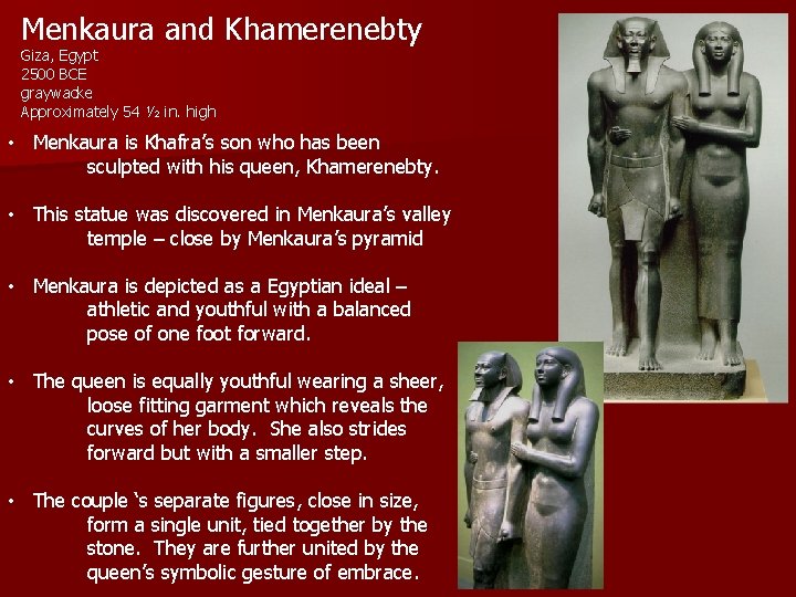 Menkaura and Khamerenebty Giza, Egypt 2500 BCE graywacke Approximately 54 ½ in. high •