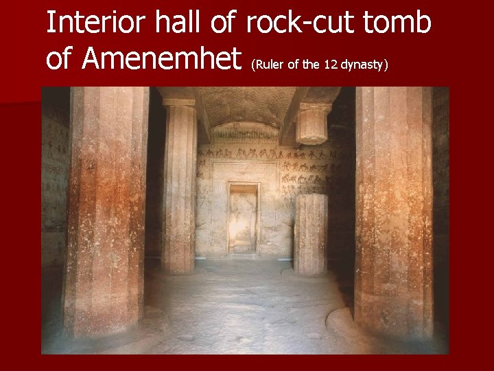 Interior hall of rock-cut tomb of Amenemhet (Ruler of the 12 dynasty) 