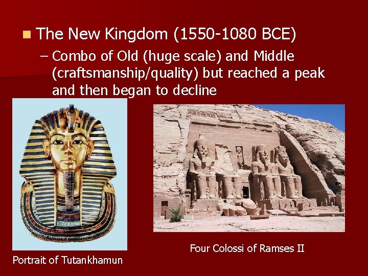 n The New Kingdom (1550 -1080 BCE) – Combo of Old (huge scale) and