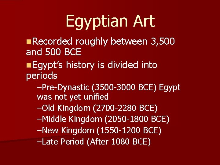 Egyptian Art n. Recorded roughly between 3, 500 and 500 BCE n. Egypt’s history