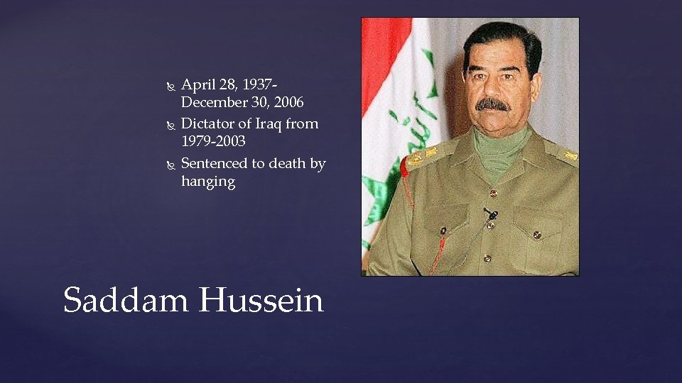  April 28, 1937 December 30, 2006 Dictator of Iraq from 1979 -2003 Sentenced