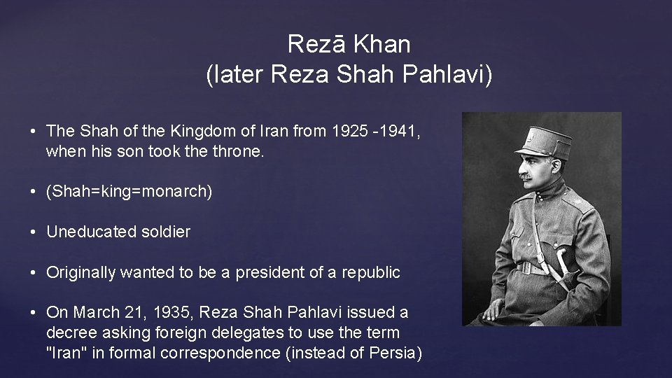 Rezā Khan (later Reza Shah Pahlavi) • The Shah of the Kingdom of Iran