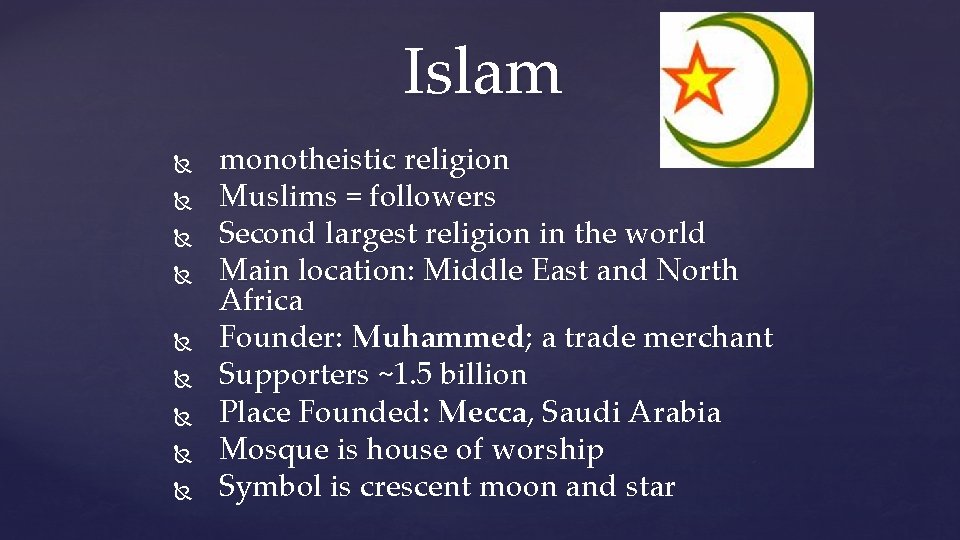 Islam monotheistic religion Muslims = followers Second largest religion in the world Main location: