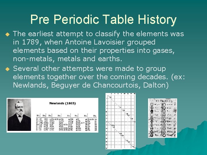 Pre Periodic Table History u u The earliest attempt to classify the elements was