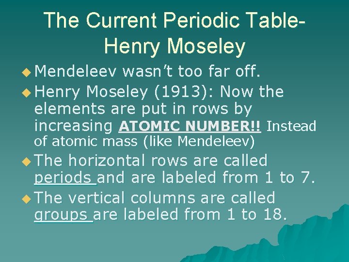 The Current Periodic Table. Henry Moseley u Mendeleev wasn’t too far off. u Henry
