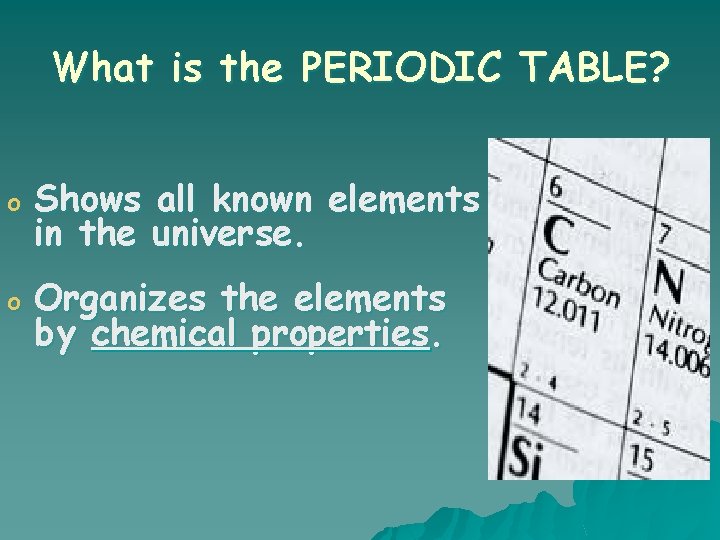 What is the PERIODIC TABLE? o Shows all known elements in the universe. o