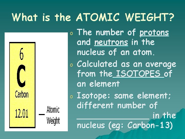 What is the ATOMIC WEIGHT? o o o The number of protons and neutrons