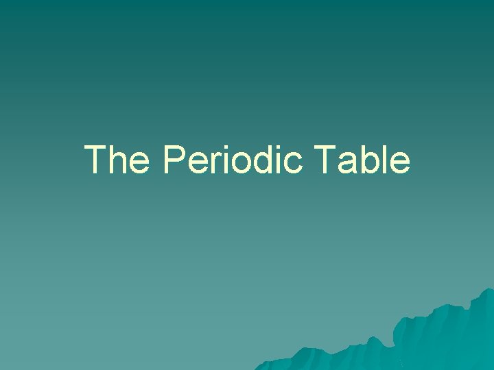 The Periodic Table 