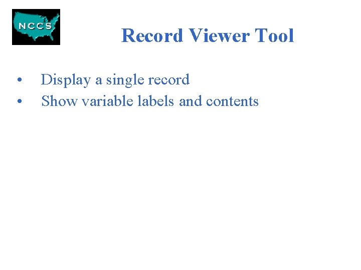 Record Viewer Tool • • Display a single record Show variable labels and contents