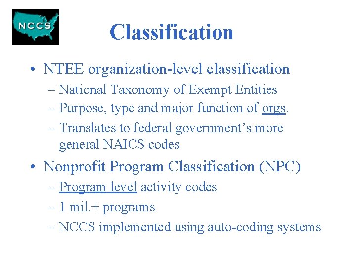 Classification • NTEE organization-level classification – National Taxonomy of Exempt Entities – Purpose, type
