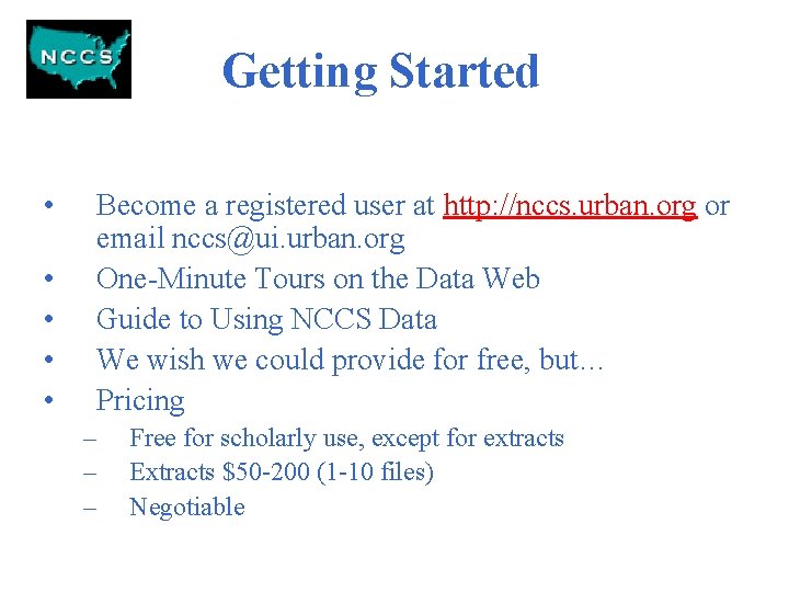 Getting Started • • • Become a registered user at http: //nccs. urban. org