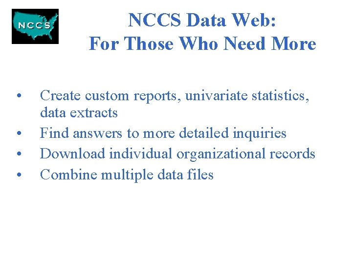 NCCS Data Web: For Those Who Need More • • Create custom reports, univariate