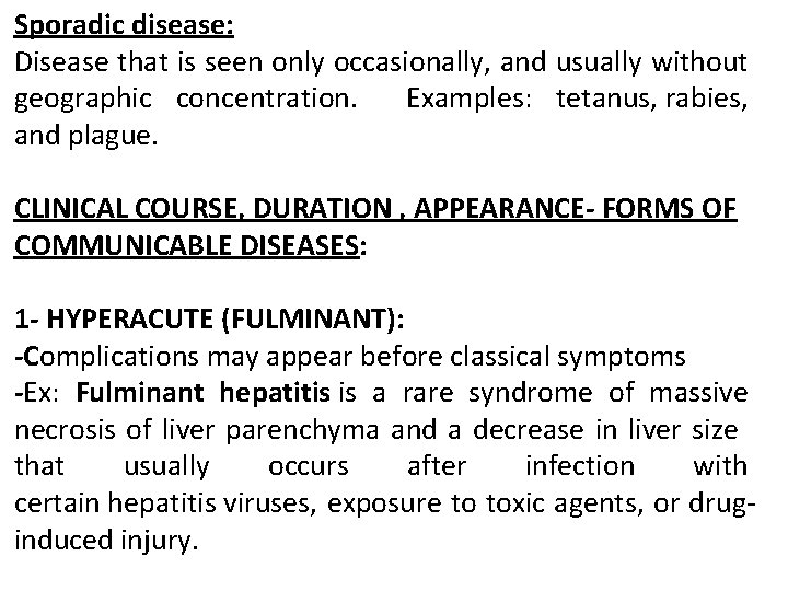 Sporadic disease: Disease that is seen only occasionally, and usually without geographic concentration. Examples: